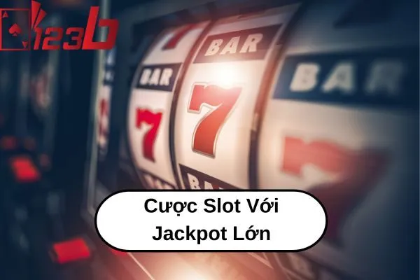 Chơi Game Slot Jackpot 123b – Cược Slot Với Jackpot Lớn